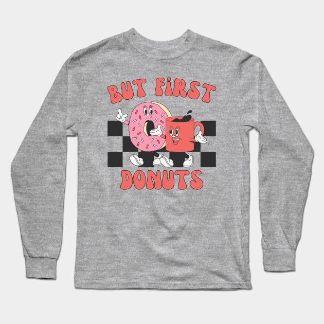 But First Donuts, Retro Donut Lover, Funny Foodie Long Sleeve T-Shirt by WaBastian